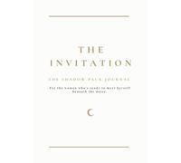 The Invitation: A Shadow Work Journal for Women Ready for Self-Discovery and Inner Clarity: For women ready to see themselves clearly and begin the work (The Shadow Pack Journals)