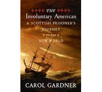 The Involuntary American: A Scottish Prisoner's Journey to the New World