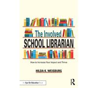 The Involved School Librarian : How to Increase Your Impact and Thrive