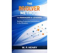 The Involver Method for Managers and Leaders: Building Productive Conversations in the Workplace