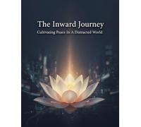 The Inward Journey: Cultivating Peace In A Distracted World