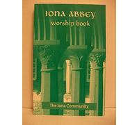The Iona Abbey Worship Book by The Iona Community Published by Wild Goose Publications (2005)
