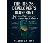 The iOS 26 Developer’s Blueprint: Professional Techniques for High-Performance App Development: 1 (Precision Developer Series)