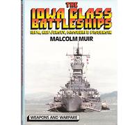 The Iowa Class Battleships (Weapons & warfare)