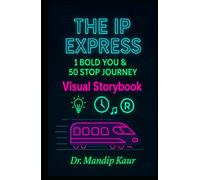 The IP Express: 1 Bold You & 50 Stop Journey: Visual Story book to unlock your innovative superpower (IPR Tales: Stories Behind the Rights for Teens & Adults)