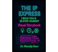 The IP Express: 1 Bold You & 50 Stop Journey: Visual Story book to unlock your innovative superpower (IPR Tales: Stories Behind the Rights for Teens & Adults)