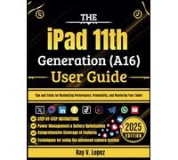 The iPad 11th Generation (A16) User Guide: Tips and Tricks for Maximizing Performance, Productivity, and Mastering Your Tablet