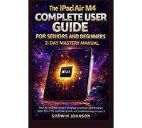 The iPad Air M4 Complete User Guide for Seniors and Beginners: 2-Day Mastery Manual: Step-by-step instructions for setup, processor performance, Apple ... common issues (APPLE BUSINESS SOFTWARE)