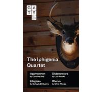 The Iphigenia Quartet (Oberon Modern Plays): Agamemnon / Clytemnestra / Iphigenia / Chorus
