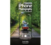 The iPhone Photography Book (2nd Edition): How to Get Professional-looking Images Using the Camera You Always Have With You (The Photography Book)
