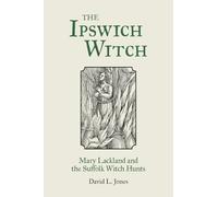The Ipswich Witch: Mary Lackland and the Suffolk Witch Hunts