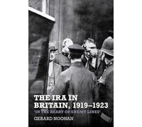 The IRA in Britain, 1919-1923: 'In the Heart of Enemy Lines'