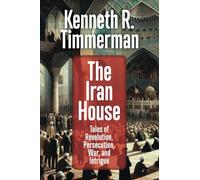 The Iran House: Tales of Revolution, Persecution, War, and Intrigue