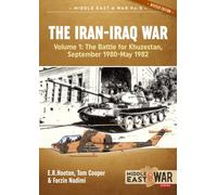 The Iran-Iraq War Volume 1 (Revised & Expanded Edition) : The Battle For Khuzestan, September 1980-May 1982