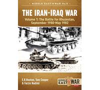 The Iran-Iraq War: Volume 1, The Battle for Khuzestan, September 1980-May 1982 (Middle East@War)