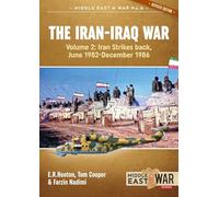 The Iran-Iraq War: Volume 2, Iran Strikes Back, June 1982-December 1986: 6 (Middle East@War)