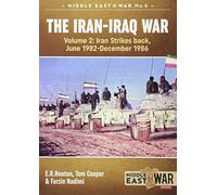 The Iran-Iraq War - Volume 2: Iran Strikes Back, June 1982 - December 1986 (Middle East@War)
