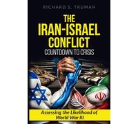 The Iran-Israel Conflict: Countdown to Crisis: Assessing the Likelihood of World War III