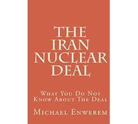 The Iran Nuclear Deal: What You Do Not Know About The Deal