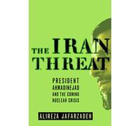 The Iran Threat: President Ahmadinejad and the Coming Nuclear Crisis