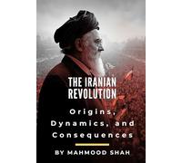 The Iranian Revolution: Origins, Dynamics, and Consequences