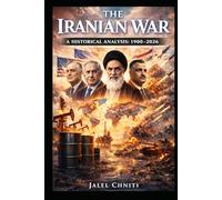 The Iranian War: A Historical Analysis (1900-2026) (Political Thougth)
