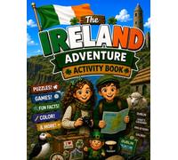 The Ireland Adventure Activity Book: Explore Dublin, Castles, Culture & Landmarks with Puzzles, Coloring, Games, Fun Facts & a Travel Journal for Kids (Passport to Adventure Activity Book Series !)