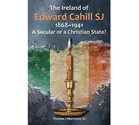 The Ireland of Edward Cahill Sj: 1868-1941: A Secular or a Christian State?