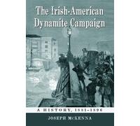 The Irish-American Dynamite Campaign: A History, 1881-1896