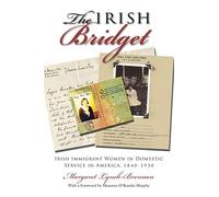 The Irish Bridget: Irish Immigrant Women in Domestic Service in America, 1840-1930 (New in Paper) (Irish Studies)