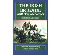 The Irish Brigade and Its Campaigns (The Irish in the Civil War)