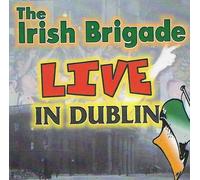 The Irish Brigade Live In Dublin CD all the Best Irish Rebel Songs