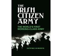 The Irish Citizen Army: The World's First Working-Class Army