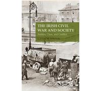 The Irish Civil War and Society: Politics, Class, and Conflict