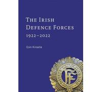 The Irish Defence Forces, 1922-2022 : Servants of the Nation