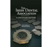 The Irish Dental Association: A Centenary History
