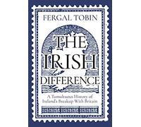 The Irish Difference: A Tumultuous History of Ireland’s Breakup With Britain