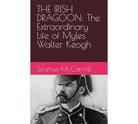 THE IRISH DRAGOON: The Extraordinary Life of Myles Walter Keogh