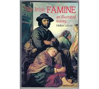 The Irish Famine: An Illustrated History