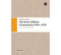 The Irish Folklore Commission 1935-1970: History, Ideology, Methodology