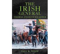 The Irish General: Thomas Francis Meagher