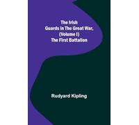 The Irish Guards in the Great War, (Volume I) The First Battalion