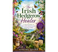 The Irish Hedgerow Healer: A Field Guide to Ireland's Wild Plants and Old Cures