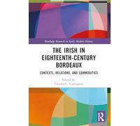 The Irish in Eighteenth-Century Bordeaux – Contexts, Relations, and Commodities