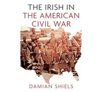 The Irish in the American Civil War (Irish in the World)