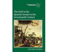 The Irish in the Spanish Armies in the Seventeenth Century (Irish Historical Monographs)