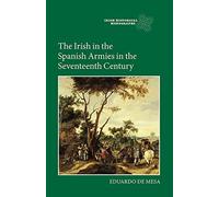 The Irish in the Spanish Armies in the Seventeenth Century (Irish Historical Monographs) by Eduardo de Mesa (2014-11-01)