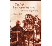 The Irish Land Agent, 1830-60: The Case of King's County