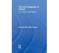 The Irish Language in Ireland: From Goídel to Globalisation (Routledge Studies in Linguistics)