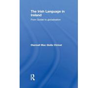 The Irish Language in Ireland: From Goídel to Globalisation (Routledge Studies in Linguistics)